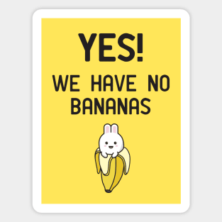 Yes! We have no bananas Magnet